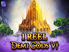 1 Reel Demi Gods VI