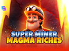 Super Miner Magma Riches